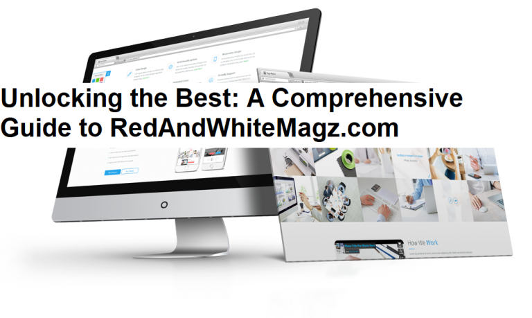 Unlocking the Best: A Comprehensive Guide to RedAndWhiteMagz.com