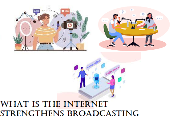 What is the Internet Strengthens Broadcasting