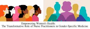 Empowering Women's Health: The Transformative Role of Nurse Practitioners in Gender-Specific Medicine
