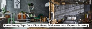 Time-Saving Tips for a Chic Home Makeover with Express Painting