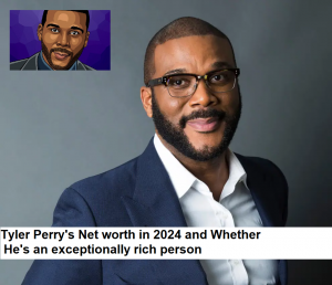 Tyler Perry's Net worth in 2024 and Whether He's an exceptionally rich person
