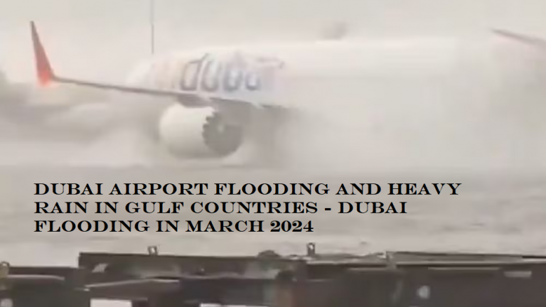 Dubai Airport Flooding and Heavy Rain in Gulf Countries – Dubai Flooding in March 2024