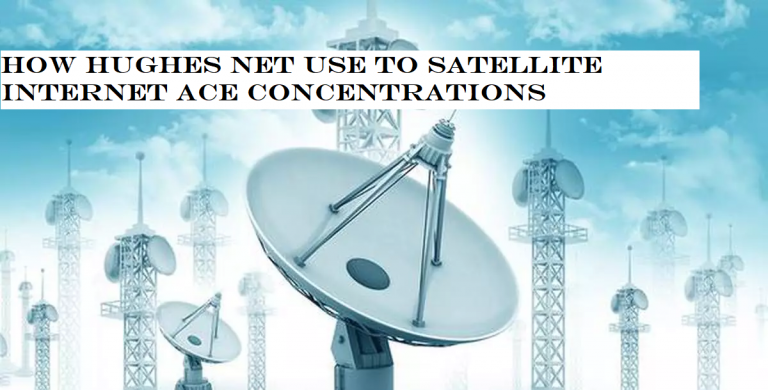 How hughes net use to satellite internet ace concentrations