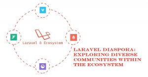 Laravel Diaspora: Exploring Diverse Communities within the Ecosystem