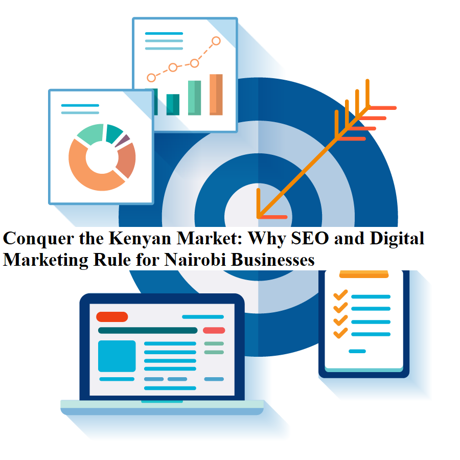 Conquer the Kenyan Market: Why SEO and Digital Marketing Rule for Nairobi Businesses