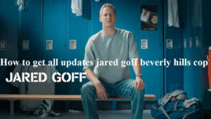 How to get all updates jared goff beverly hills cop