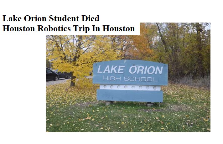 Lake orion student died houston robotics trip in Houston
