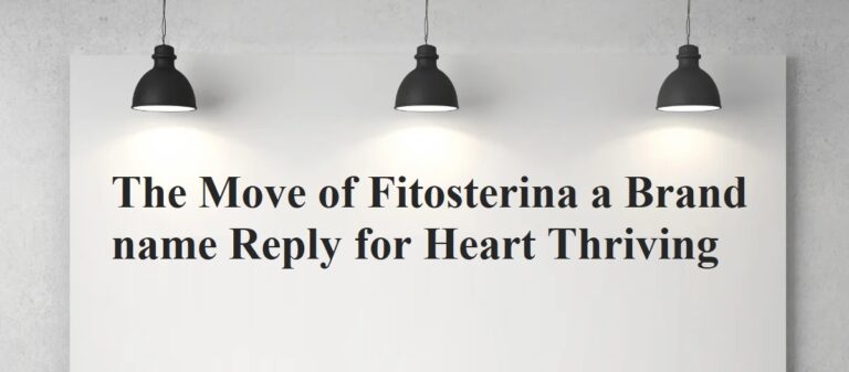 The Move of Fitosterina a Brand name Reply for Heart Thriving