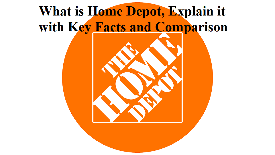 What is Home Depot, Explain it with Key Facts and Comparison