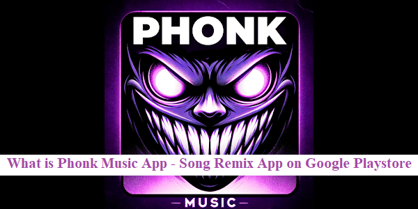 What is Phonk Music App - Song Remix App on Google Playstore
