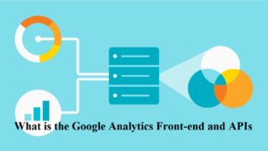 What is the Google Analytics Front-end and APIs