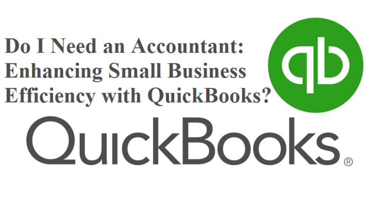 Do I Need an Accountant: Enhancing Small Business Efficiency with QuickBooks?