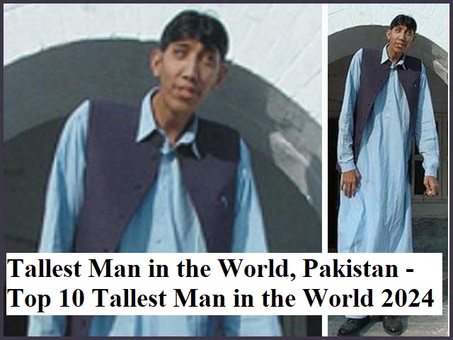 Tallest Man in the World, Pakistan – Top 10 Tallest Man in the World 2024