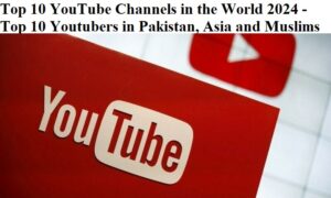 Top 10 YouTube Channels in the World 2024 - Top 10 Youtubers in Pakistan, Asia and Muslims