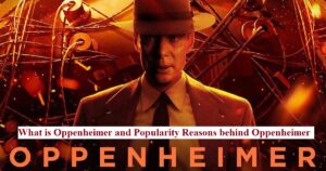 What is Oppenheimer and Popularity Reasons behind Oppenheimer