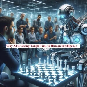 Why AI is Giving Tough Time to Human Intelligence