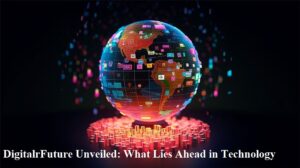 DigitalrFuture Unveiled: What Lies Ahead in Technology