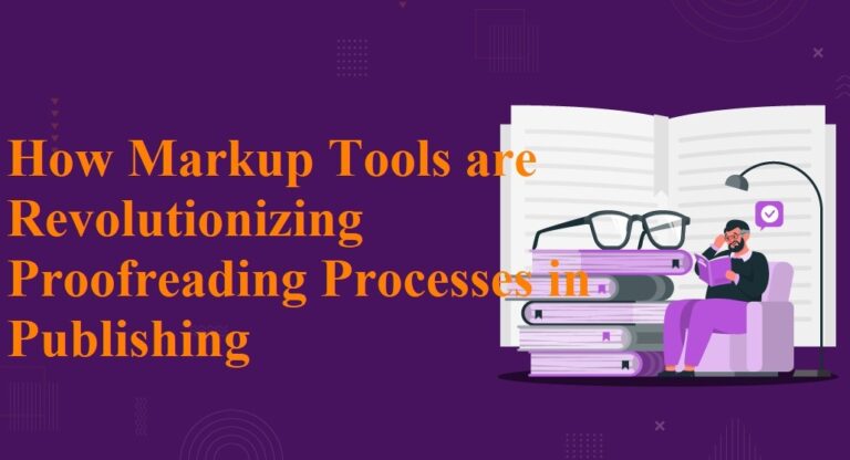 How Markup Tools are Revolutionizing Proofreading Processes in Publishing