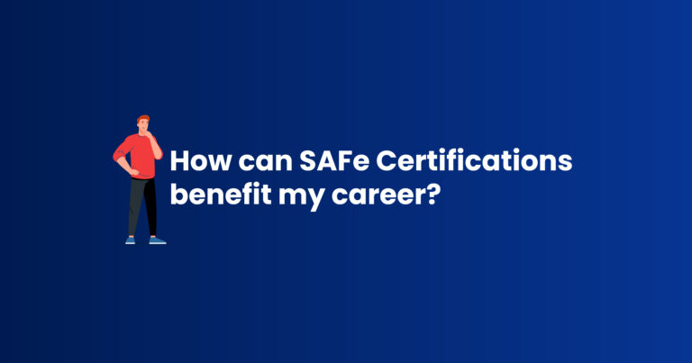 How Can SAFe Certifications Benefit My Career?