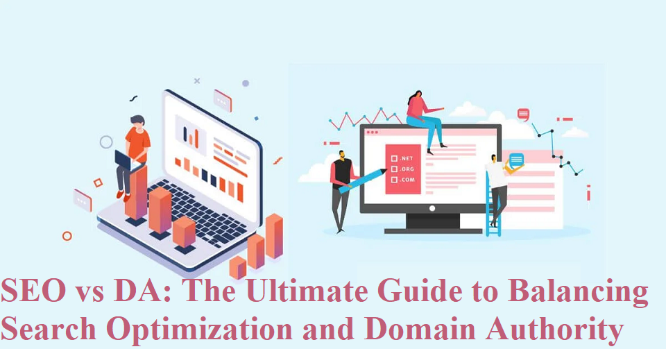 SEO vs DA: The Ultimate Guide to Balancing Search Optimization and Domain Authority