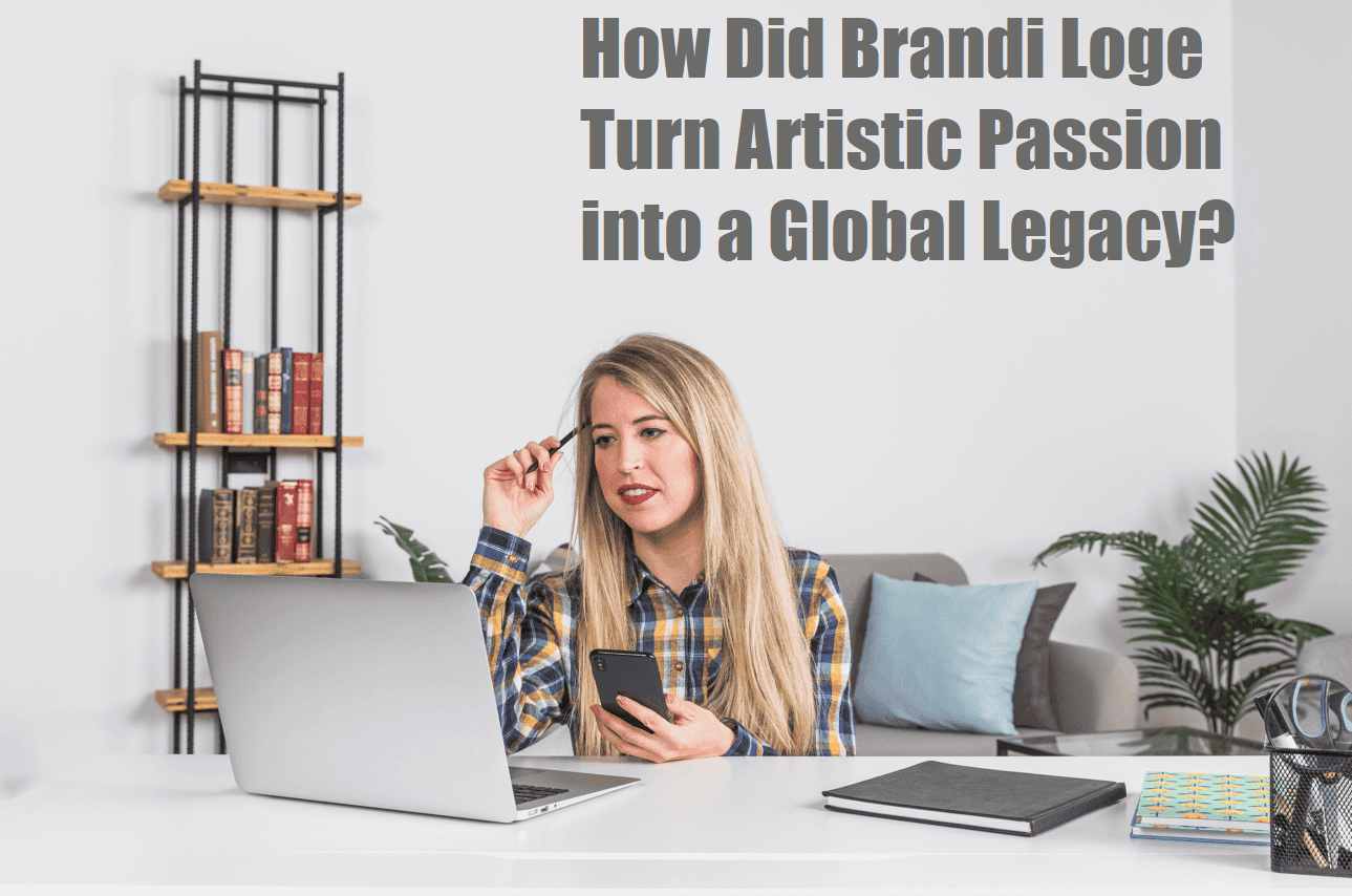 How Did Brandi Loge Turn Artistic Passion into a Global Legacy?