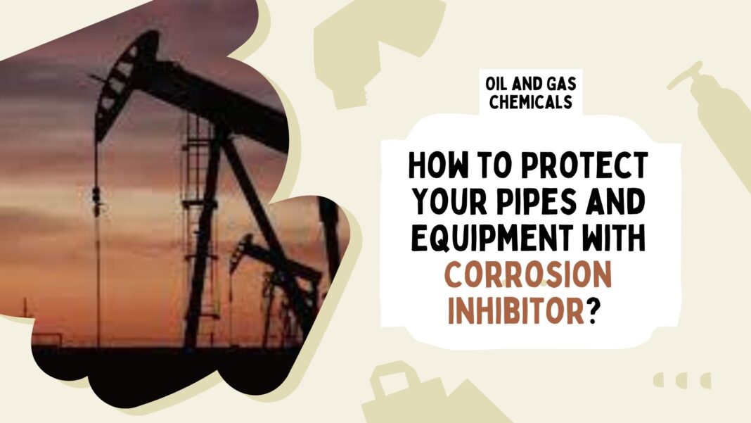 How to Protect Your Pipes and Equipment with Corrosion Inhibitor?